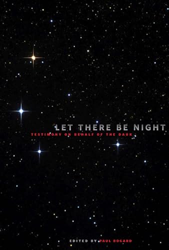 Let There Be Night: Testimony On Behalf Of The Dark.