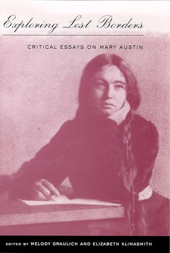 Exploring Lost Borders: Critical Essays On Mary Austin (Western Literature Series) (Western Literature and Fiction Series) (9780874173352) by Graulich, Melody; Klimasmith, Elizabeth