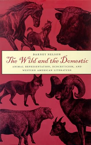 THE WILD AND THE DOMESTIC; ANIMAL REPRESENTATION, ECOCRITICISM, AND WESTERN AMERICAN LITERATURE