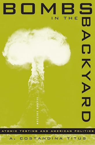 Imagen de archivo de Bombs in the Backyard: Atomic Testing and American Politics (Wilbur S. Shepperson Series in History and Humanities) a la venta por Bookmans