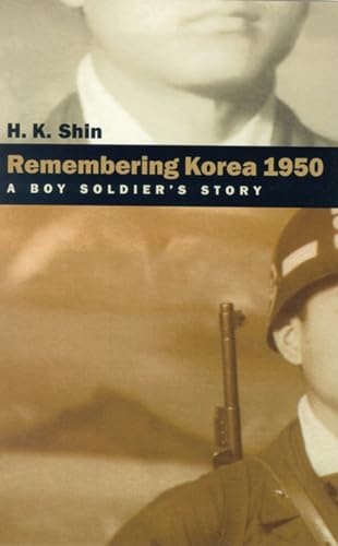 Remembering Korea 1950: A Boy Soldier's Story (Battle Born) (9780874174823) by Shin, H. K.