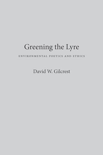 Stock image for Greening The Lyre: Environmental Poetics And Ethics (Environmental Arts and Humanities Series) for sale by Ergodebooks