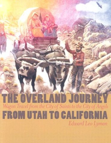 Beispielbild fr The Overland Journey From Utah To California: Wagon Travel From The City Of Saints To The City Of Angels zum Verkauf von Friends of  Pima County Public Library