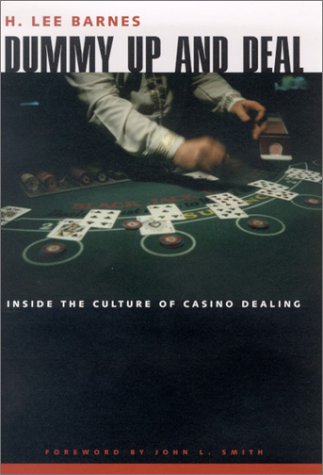 DUMMY UP AND DEAL: Inside the Culture of Casino Dealing