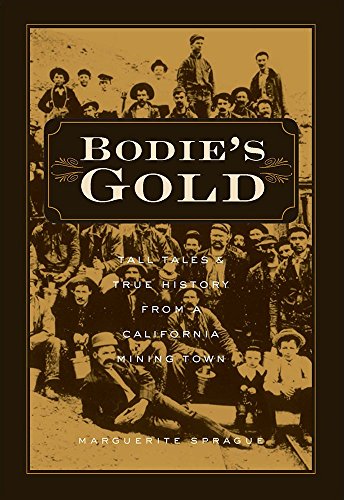 Imagen de archivo de Bodie's Gold: Tall Tales and True History from a California Mining Town a la venta por Front Cover Books
