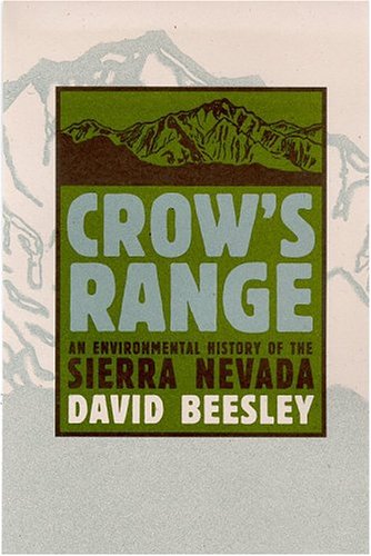 CROW'S RANGE - AN ENVIRONMENTAL HISTORY OF THE SIERRA NEVADA.