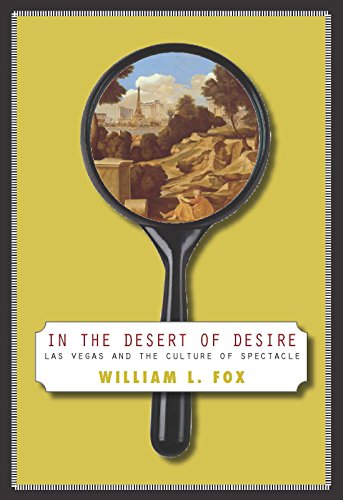 Imagen de archivo de In The Desert Of Desire: Las Vegas And The Culture Of Spectacle a la venta por Half Price Books Inc.