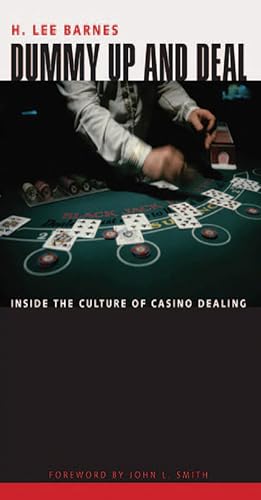 Dummy Up And Deal: Inside The Culture Of Casino Dealing (Gambling Studies Series) (9780874176223) by Barnes, H. Lee