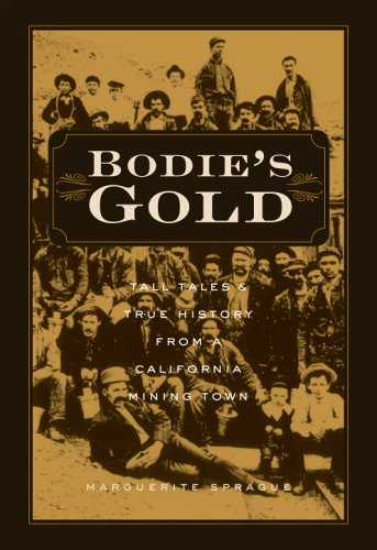 Bodie's Gold. Tall Tales & True History From a California Mining Town.