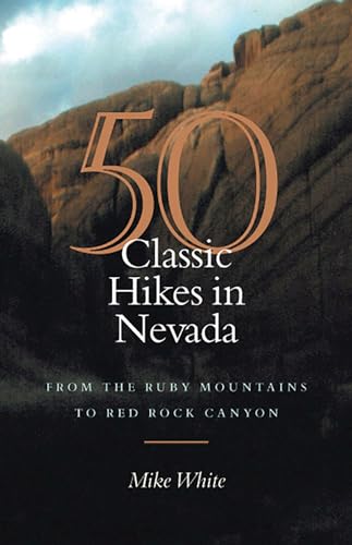 Imagen de archivo de 50 Classic Hikes In Nevada: From The Ruby Mountains To Red Rock Canyon a la venta por Goodwill Books