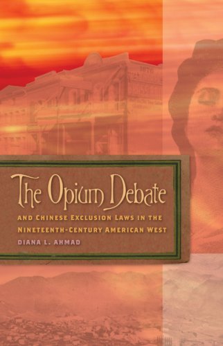 Imagen de archivo de The Opium Debate And Chinese Exclusion Laws In The Nineteenth-Century American West a la venta por Cronus Books