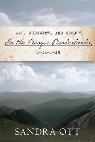 War, Judgment, And Memory In The Basque Borderlands, 1914-1945.