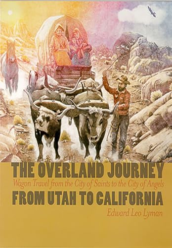 Beispielbild fr The Overland Journey from Utah to California : Wagon Travel from the City of Saints to the City of Angels zum Verkauf von Better World Books