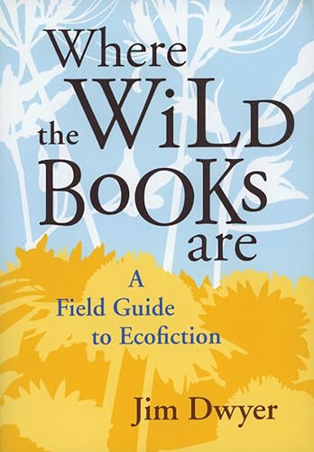 Stock image for Where the Wild Books Are: A Field Guide to Ecofiction for sale by Housing Works Online Bookstore