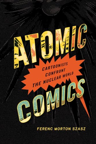 Stock image for Atomic Comics : Cartoonists Confront the Nuclear World for sale by Better World Books