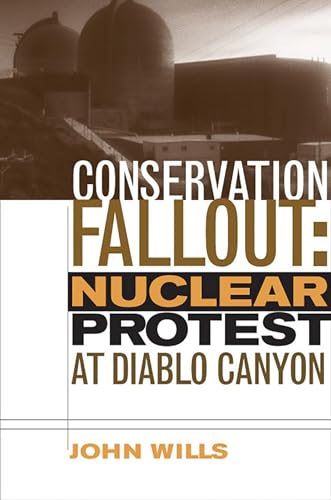 Beispielbild fr Conservation Fallout: Nuclear Protest at Diablo Canyon zum Verkauf von WorldofBooks