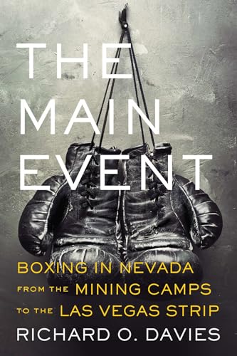 Imagen de archivo de The Main Event: Boxing in Nevada from the Mining Camps to the Las Vegas Strip (Shepperson Series in Nevada History) a la venta por HPB Inc.