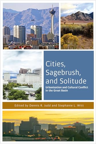 Stock image for Cities, Sagebrush, and Solitude: Urbanization and Cultural Conflict in the Great Basin (The Urban West Series) for sale by Cronus Books