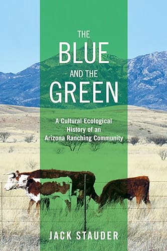 Imagen de archivo de The Blue and the Green: A Cultural Ecological History of an Arizona Ranching Community a la venta por Zoom Books Company