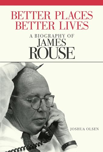 

Better Places, Better Lives: A Biography of James Rouse