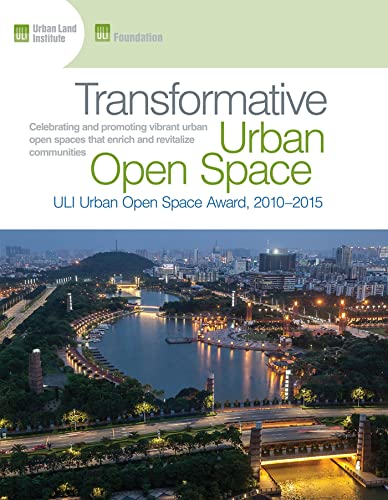 Beispielbild fr Transformative Urban Open Space: The ULI Urban Open Space Award 2010-2015 zum Verkauf von THE SAINT BOOKSTORE