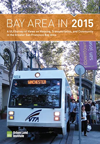 Beispielbild fr Bay Area in 2015: A ULI Survey of Views on Housing, Transportation, and Community in the Greater San Francisco Bay Area zum Verkauf von THE SAINT BOOKSTORE