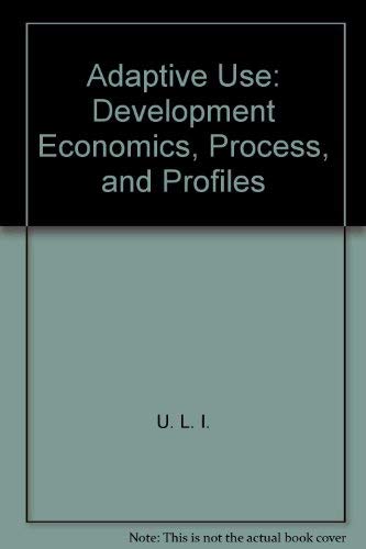 Beispielbild fr Adaptive Use : Development Economics, Process, and Profiles zum Verkauf von Better World Books