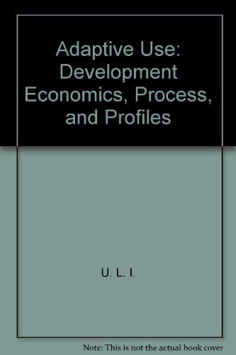 Imagen de archivo de Adaptive Use : Development Economics, Process, and Profiles a la venta por Better World Books