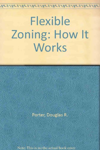 Flexible Zoning: How It Works (9780874206869) by Porter, Douglas R.; Phillips, Patrick L.; Lassar, Terry Jill