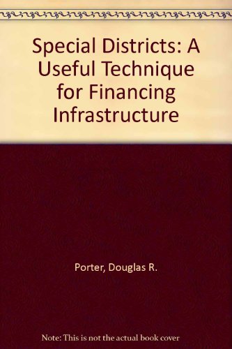 Special Districts: A Useful Technique for Financing Infrastructure (9780874207361) by Porter, Douglas R.