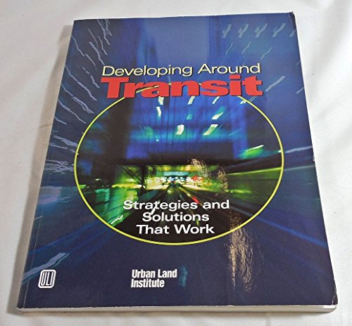 Imagen de archivo de Developing Around Transit: Strategies and Solutions That Work a la venta por HPB-Emerald