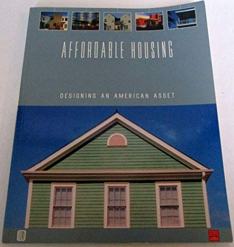 Beispielbild fr Affordable Housing : Designing an American Asset zum Verkauf von Better World Books