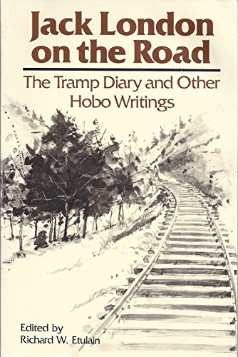 Jack London on the Road; the Tramp Diary and Other Hobo Writings