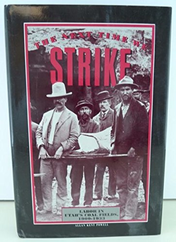 Stock image for Next Time We Strike: Labor in Utah's Coal Fields, 1900-1933 for sale by Flying Danny Books
