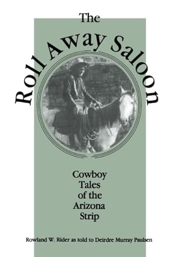 Stock image for THE ROLL AWAY SALOON Cowboy Tales of the Arizona Strip for sale by Gian Luigi Fine Books