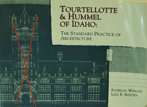 Tourtellotte and Hummel of Idaho: The Standard Practice of Architecture (9780874211252) by Wright, Patricia; Reitzes, Lisa B.