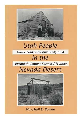 UTAH PEOPLE IN THE NEVADA DESERT: Homestead And Community On A Twentieth Century Farmer's Frontier.