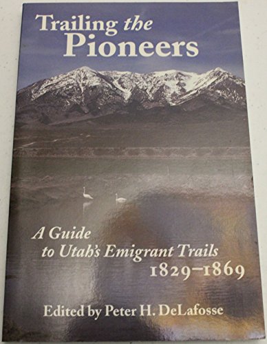 Imagen de archivo de Trailing The Pioneers: A Guide to Utah's Emigrant Trails, 1846-1850 a la venta por SecondSale