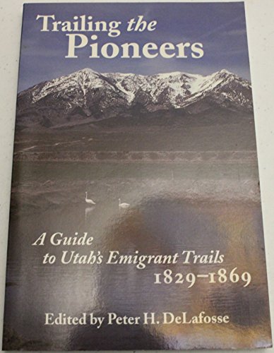 Stock image for Trailing The Pioneers: A Guide to Utah's Emigrant Trails, 1846-1850 for sale by SecondSale