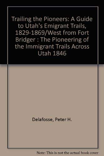 Trailing the Pioneers: A Guide to Utah's Emigrant Trails, 1829-1869 / West from Fort Bridger The ...