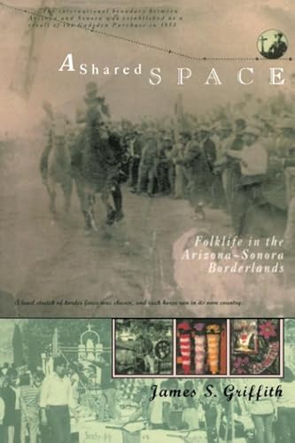 Stock image for Shared Space: A Shared Space: Folklife in the Arizona-Sonora Borderlands (The Folklife of the West Series , Vol 1) for sale by Sabino Books