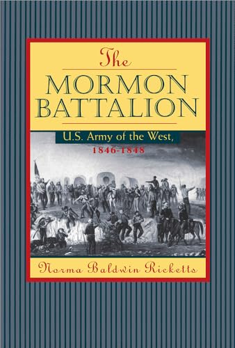 The Mormon Battalion: United States Army of the West, 1846-1846