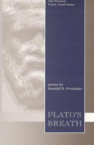 Stock image for Plato's Breath : Poems by Randall R. Freisinger (May Swenson Poetry Award Ser.) for sale by Books Do Furnish A Room