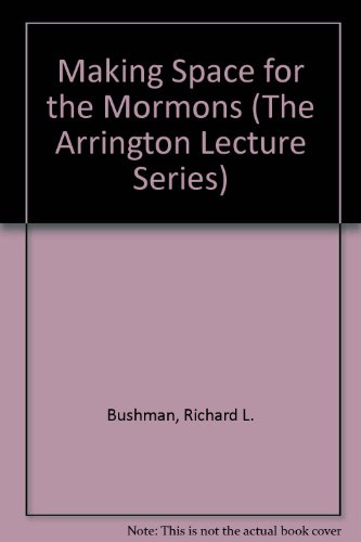 Making Space for the Mormons (The Leonard J. Arrington Mormon History Lecture Ser., Vol. 2)