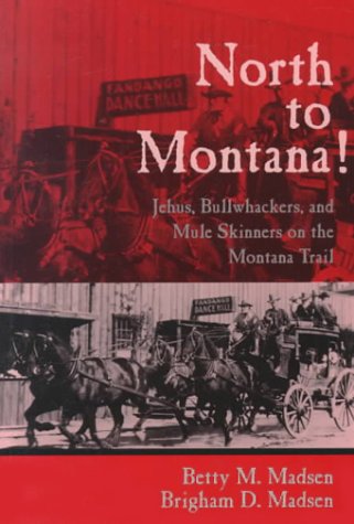 Beispielbild fr North to Montana!: Jehus, Bullwhackers, and Mule Skinners on the Montana Trail zum Verkauf von Browsers' Bookstore, CBA