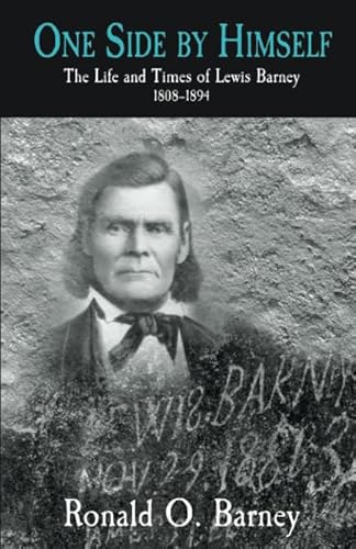 One Side By Himself: The Life and Times of Lewis Barney, 1808-1894