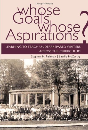 Stock image for Whose Goals Whose Aspirations: Learning to Teach Underprepared Writers across the Curriculum for sale by Hippo Books