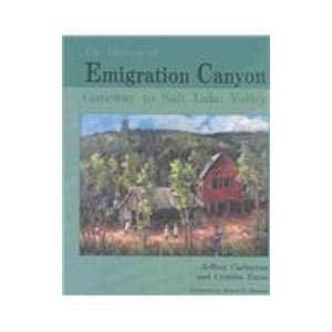 Beispielbild fr The History of Emigration Canyon: Gateway to Salt Lake Valley zum Verkauf von The Book Garden