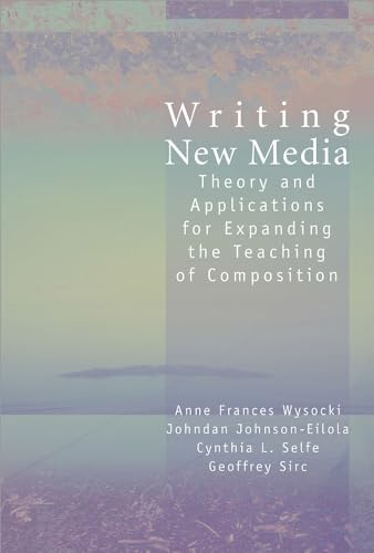 Stock image for Writing New Media: Theory and Applications for Expanding the Teaching of Composition for sale by Jenson Books Inc