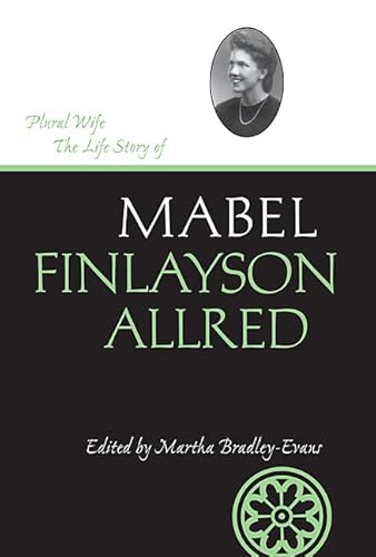 Stock image for Plural Wife: The Life Story of Mabel Finlayson Allred (Volume 13) (Life Writings Frontier Women) for sale by Friends of  Pima County Public Library